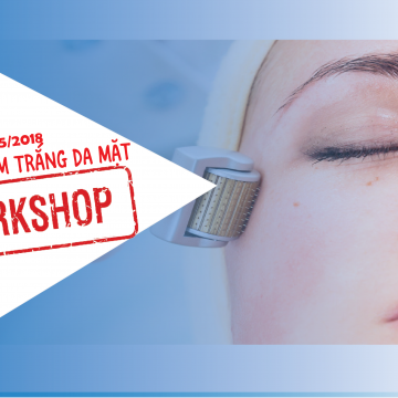 Đăng ký tham gia khóa Workshop chuyên đề "Lăn kim làm trắng da mặt Thụy Sĩ" 24/05/2018